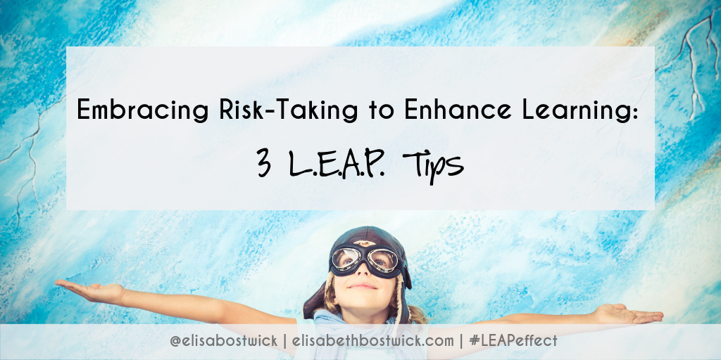 Embracing Risk-Taking to Enhance Learning: 3 L.E.A.P. Tips