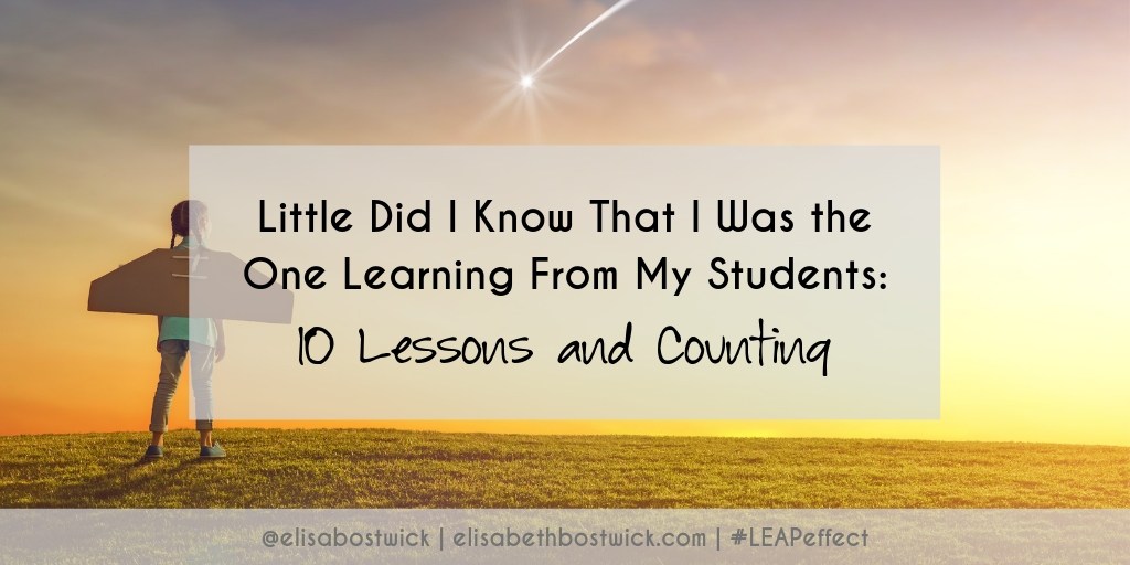 Little Did I Know That I Was the One Learning From My Students: 10 Lessons and Counting