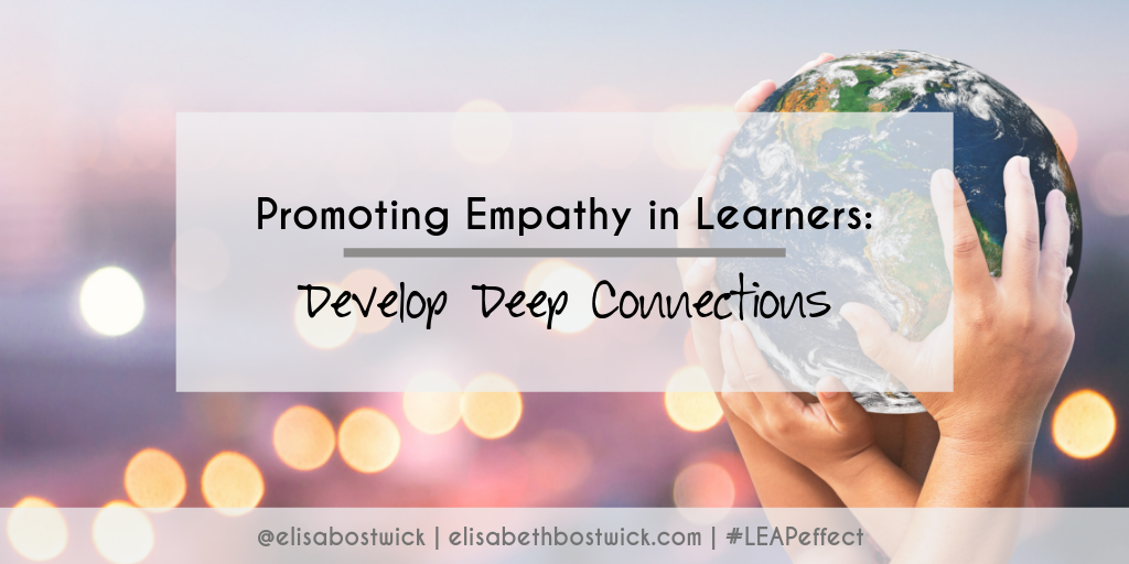 Promoting Empathy in Learners: Develop Deep Connections