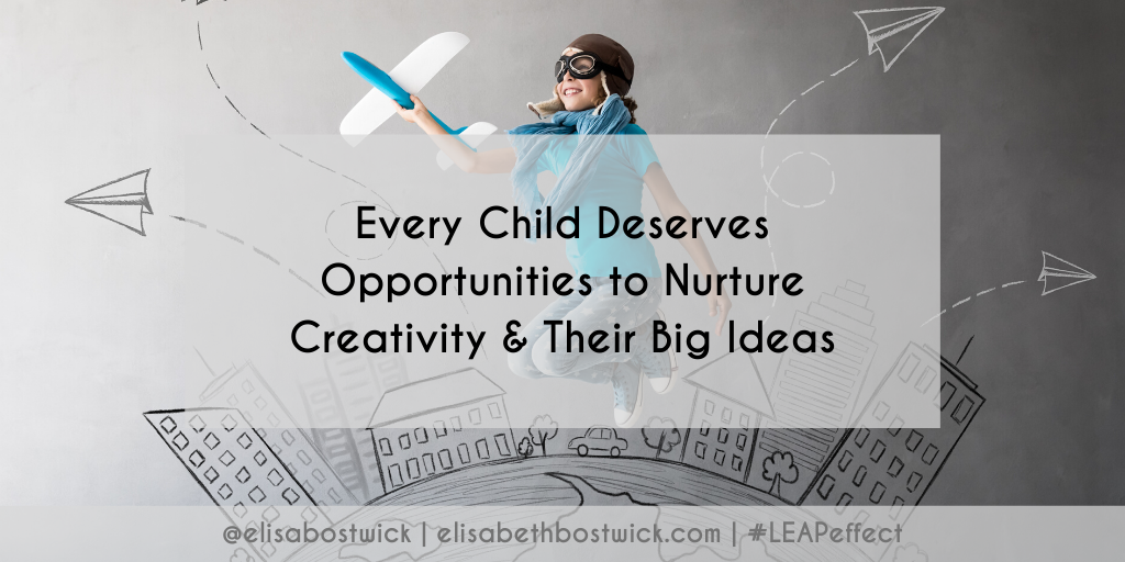 Every Child Deserves Opportunities to Nurture Creativity & Their Big Ideas