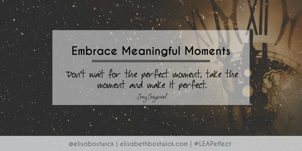 Embrace Meaningful Moments