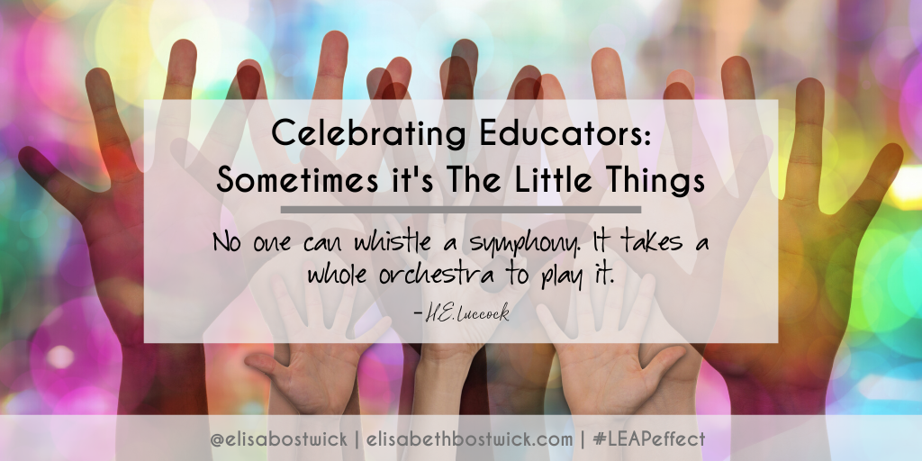 Celebrating Educators: Sometimes it’s The Little Things